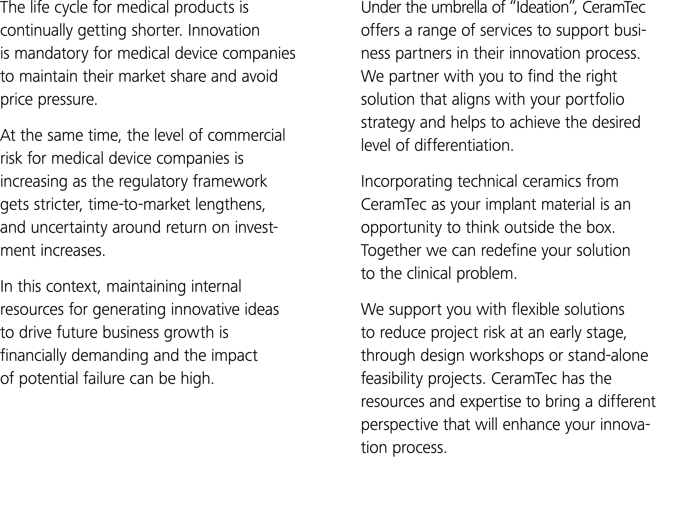 The life cycle for medical products is continually getting shorter  Innovation is mandatory for medical device compan   