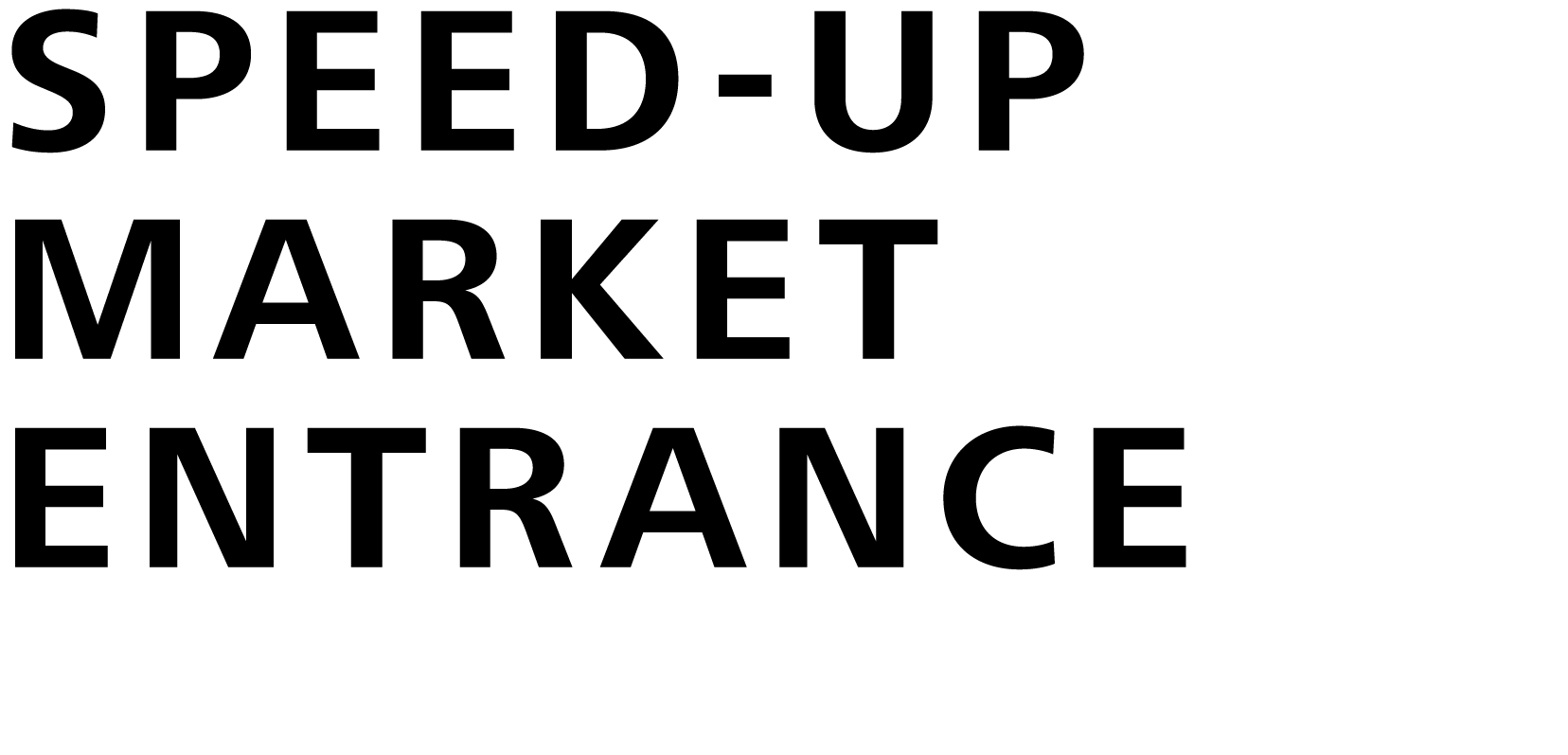 Speed-up Market Entrance