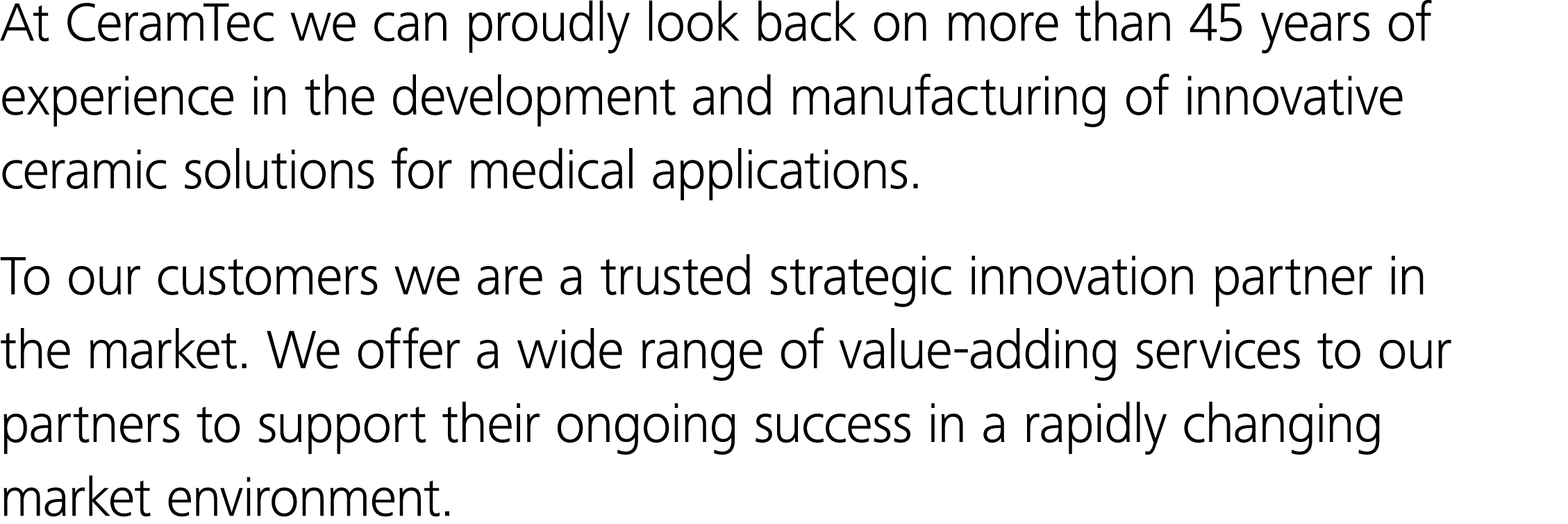 At CeramTec we can proudly look back on more than 45 years of experience in the development and manufacturing of inno   